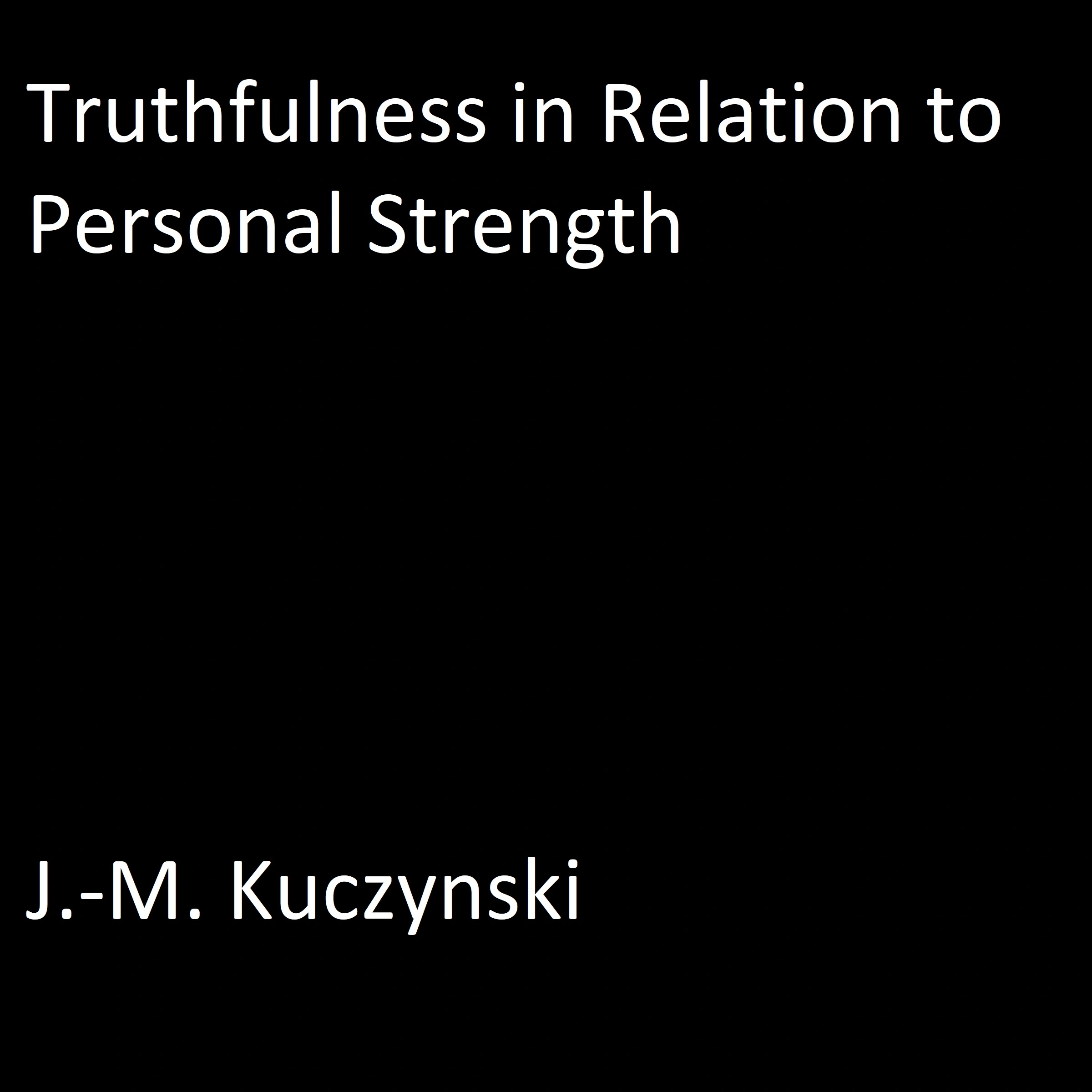 Truthfulness in Relation to Personal Strength by J.-M. Kuczynski Audiobook