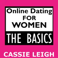 Online Dating for Women: The Basics Audiobook by Cassie Leigh