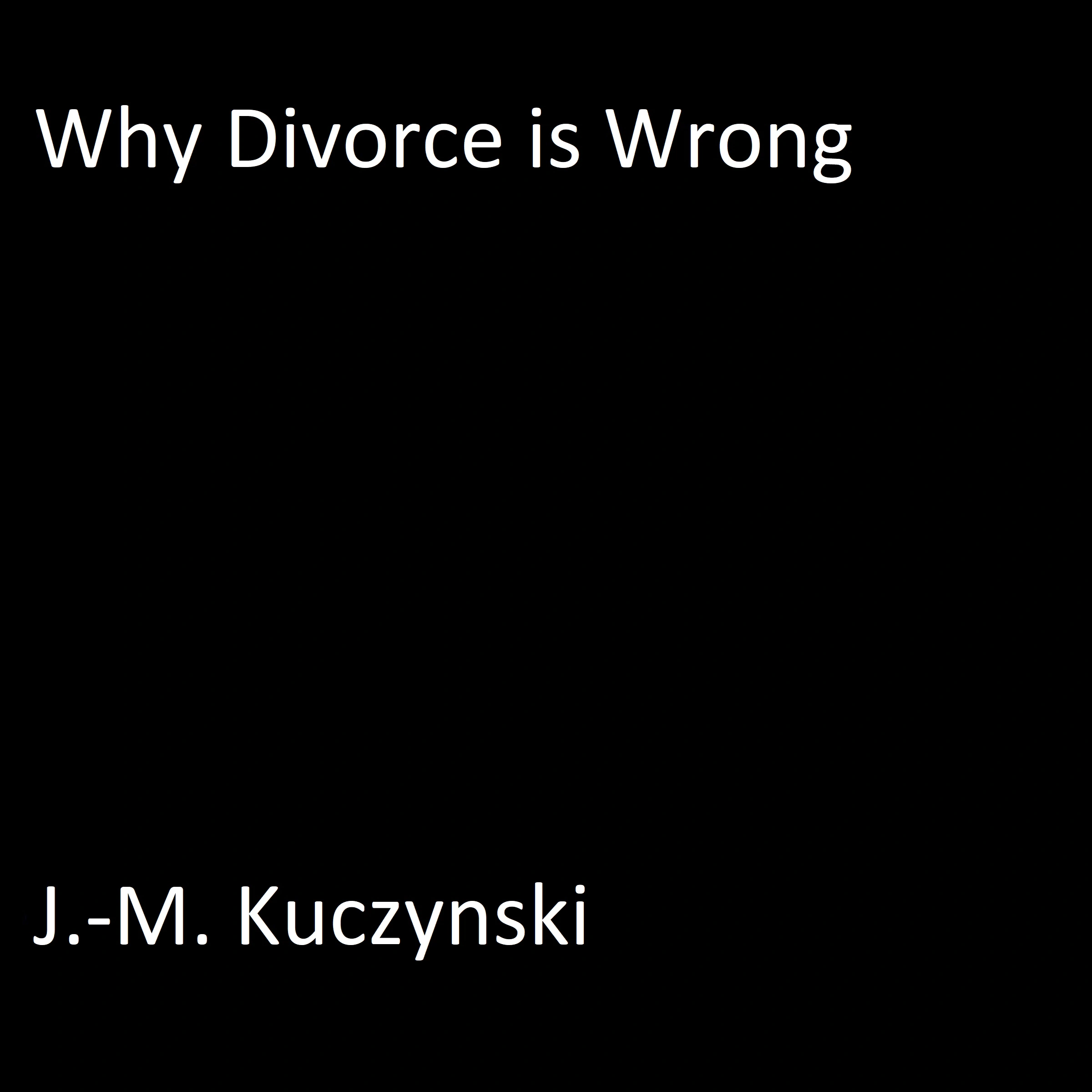 Why Divorce is Wrong Audiobook by J.-M. Kuczynski