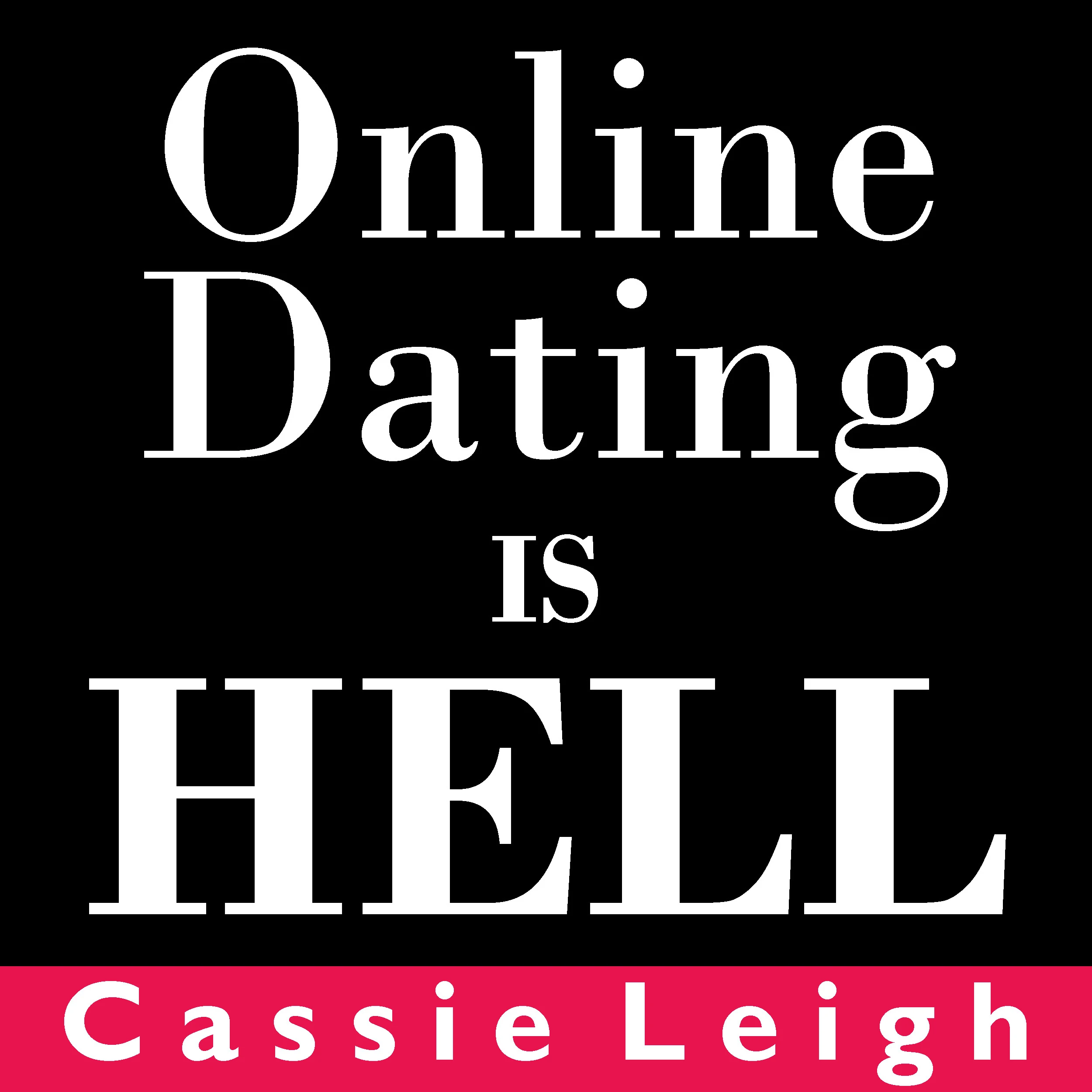 Online Dating Is Hell by Cassie Leigh