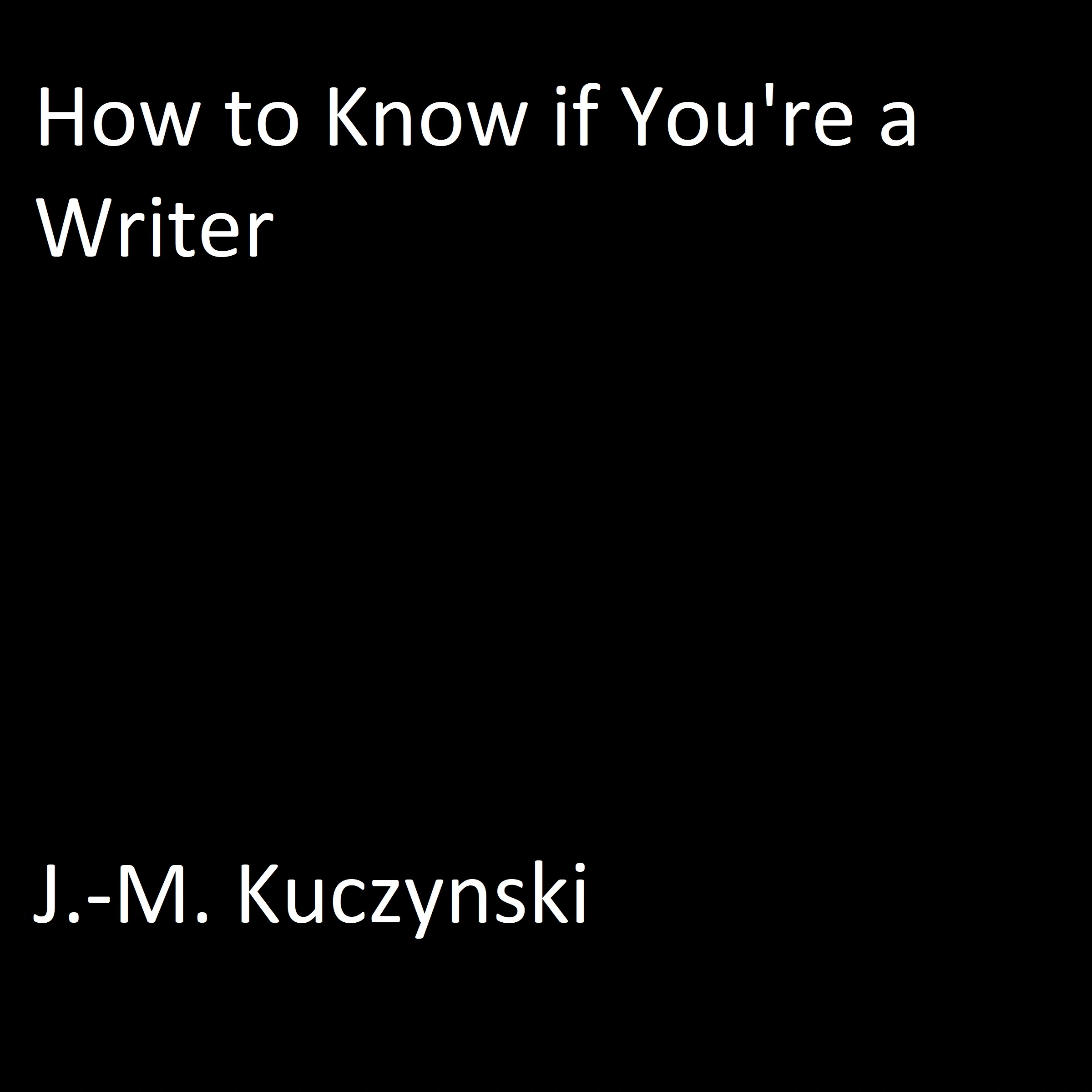 How to Know if You’re a Writer by J.-M. Kuczynski Audiobook