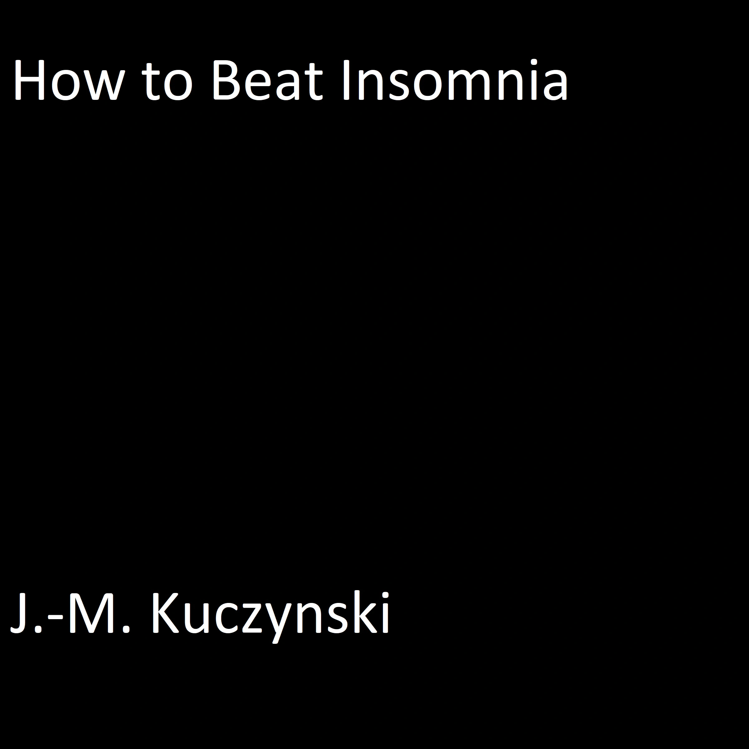 How to Beat Insomnia by J.-M. Kuczynski