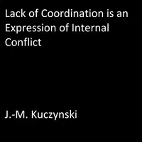 Lack of Coordination is an Expression of Internal Conflict Audiobook by J.-M. Kuczynski