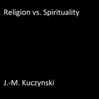 Religion vs. Spirituality Audiobook by J.-M. Kuczynski