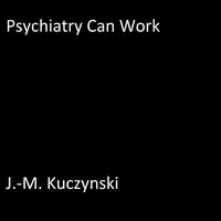 Psychiatry Can Work Audiobook by J.-M. Kuczynski