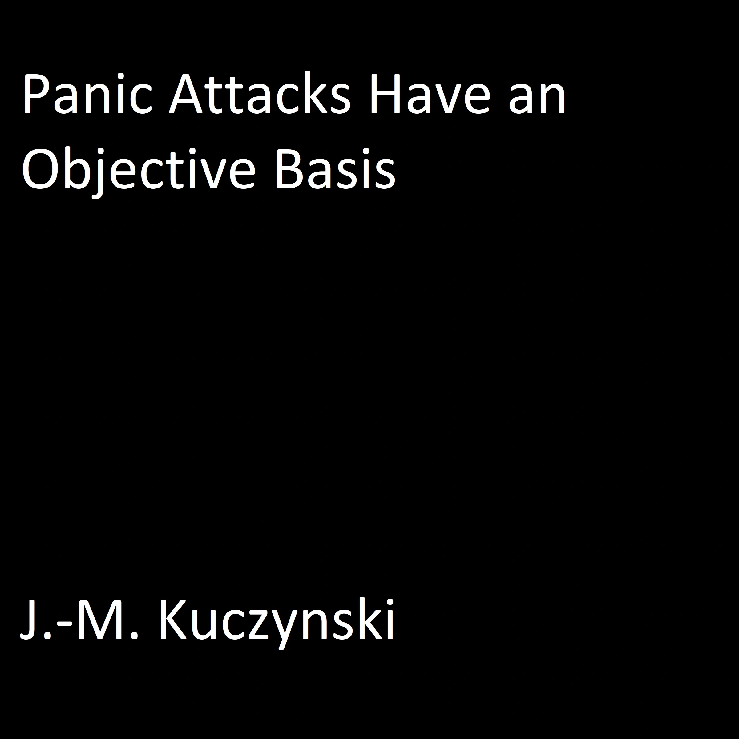 Panic Attacks Have an Objective Basis Audiobook by J.-M. Kuczynski