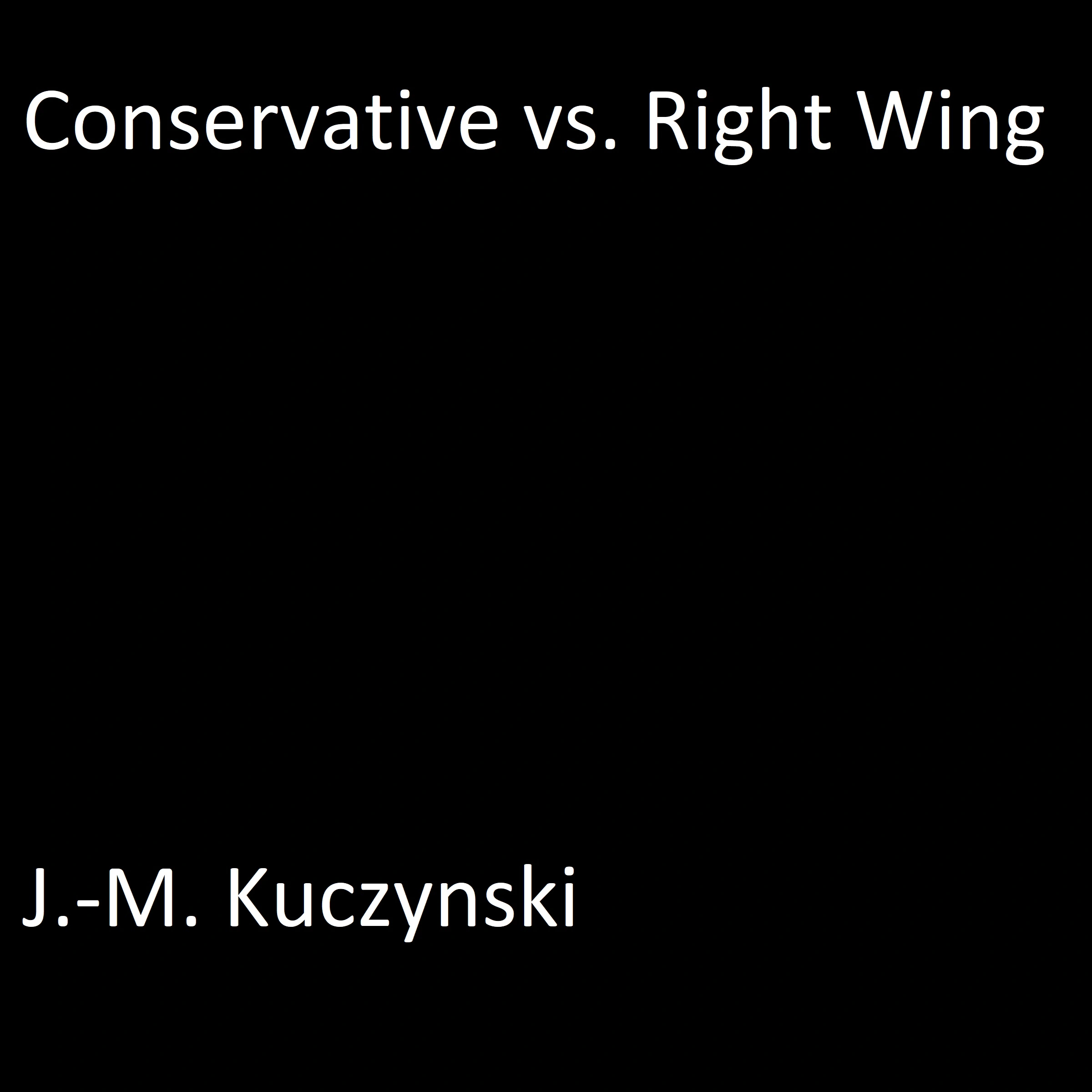 Conservative vs. Right Wing Audiobook by J.-M. Kuczynski