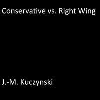 Conservative vs. Right Wing Audiobook by J.-M. Kuczynski