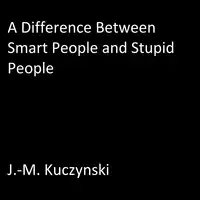 A Difference Between Smart People and Stupid People Audiobook by J.-M. Kuczynski