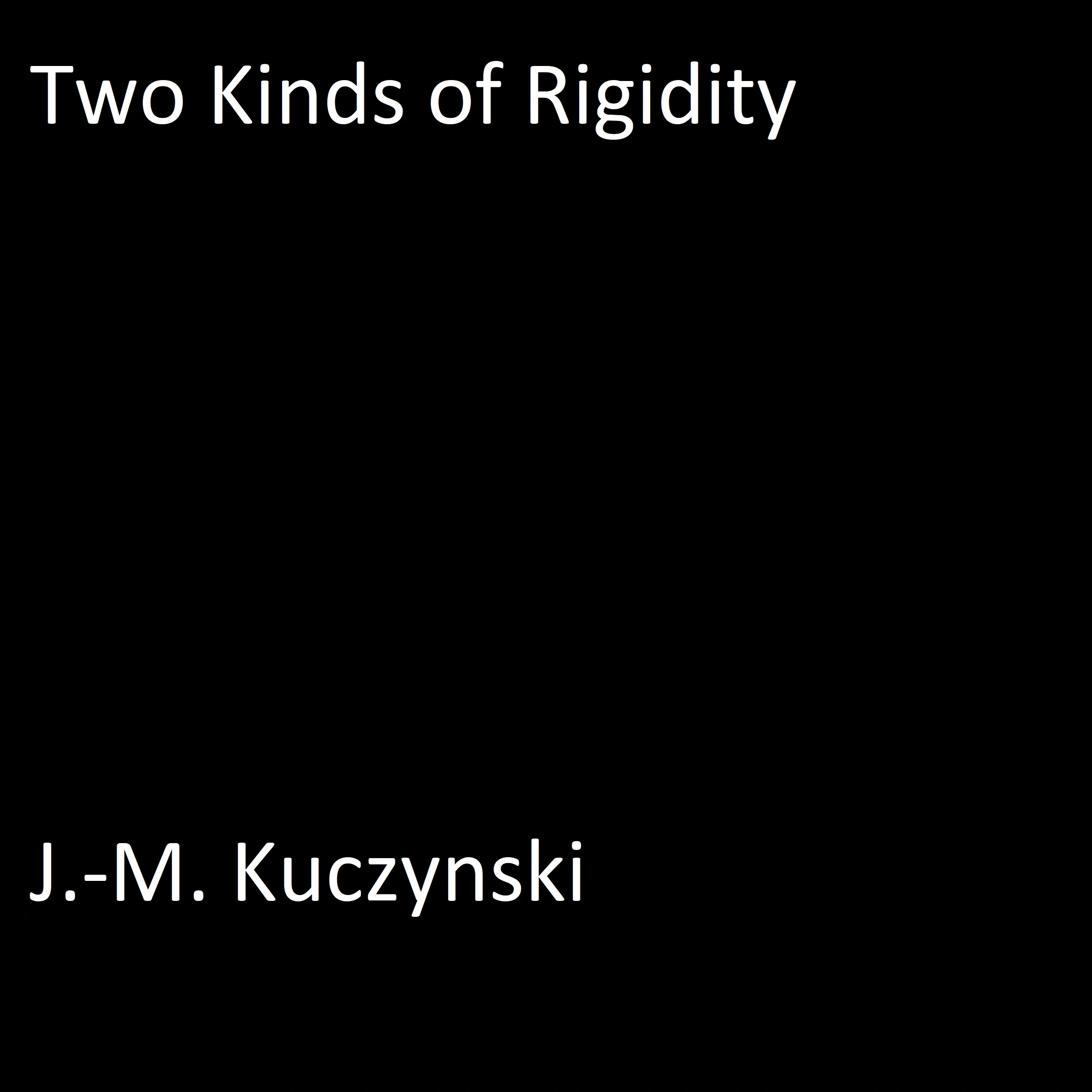 Two Kinds of Rigidity by J.-M. Kuczynski