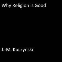 Why Religion is Good Audiobook by J.-M. Kuczynski