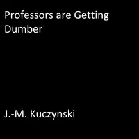 Professors are Getting Dumber Audiobook by J.-M. Kuczynski