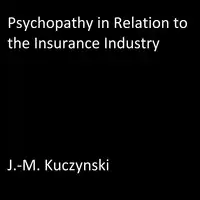 Psychopathy in Relation to the Insurance Industry Audiobook by J.-M. Kuczynski