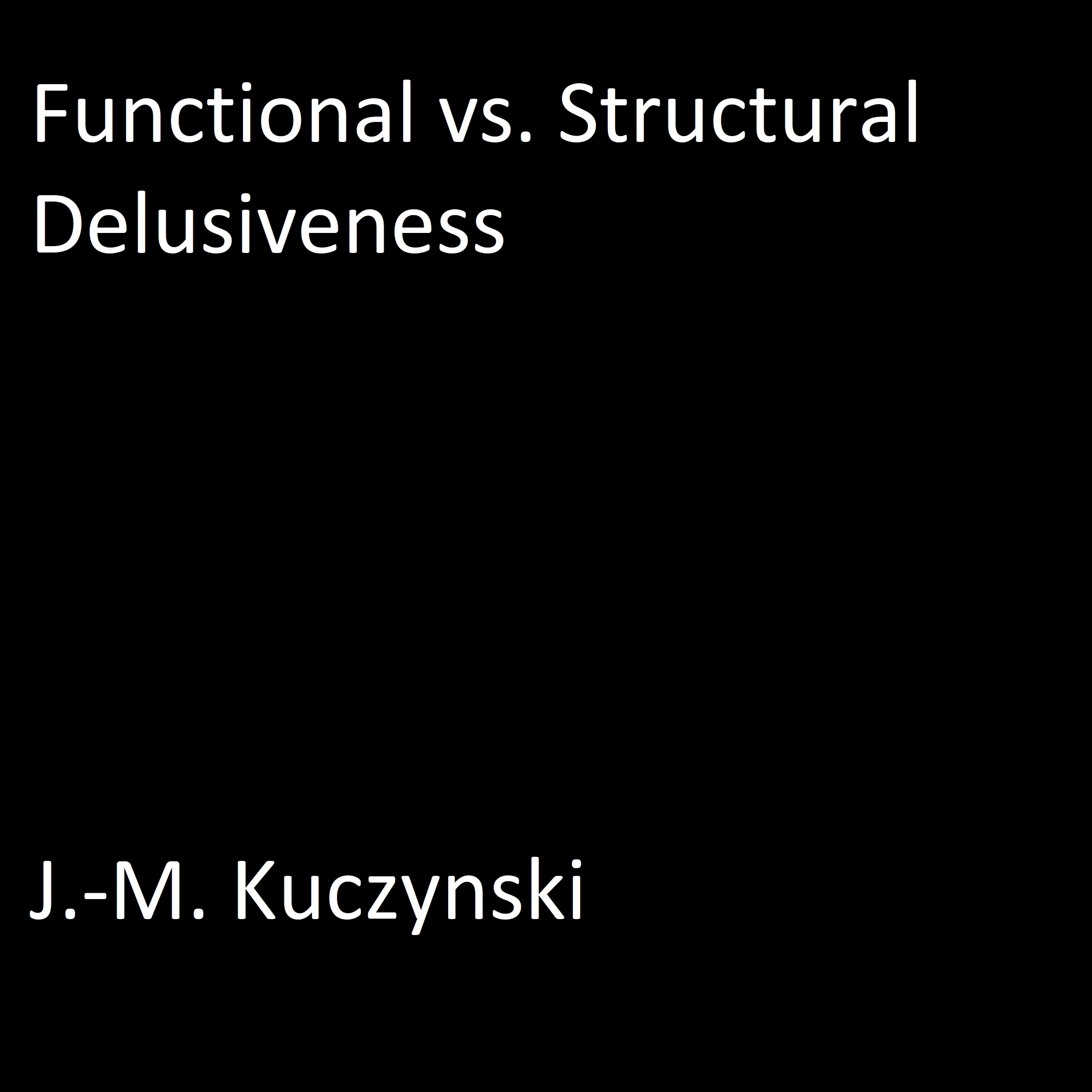 Functional vs. Structural Delusiveness by J.-M. Kuczynski