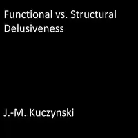 Functional vs. Structural Delusiveness Audiobook by J.-M. Kuczynski