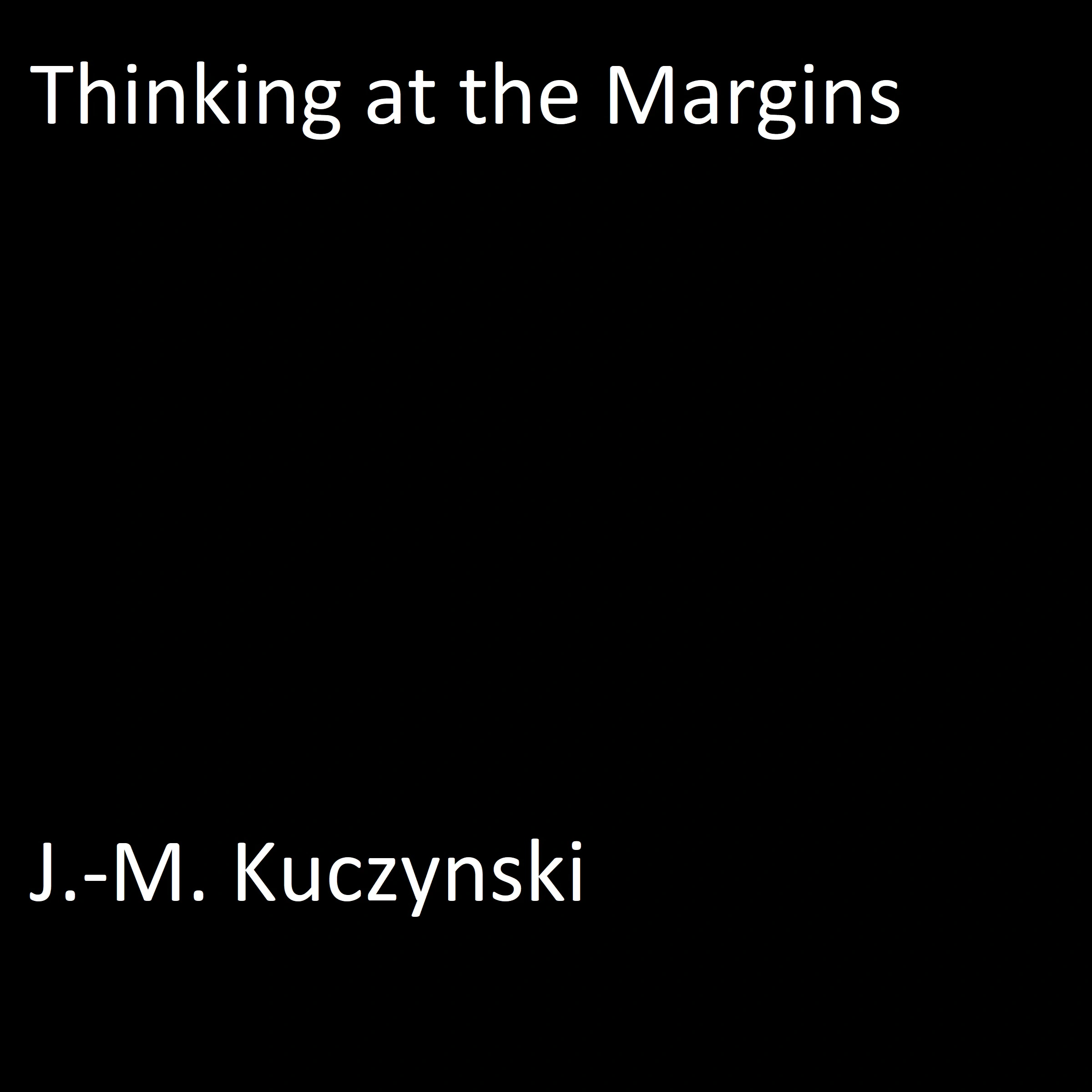 Thinking at the Margins Audiobook by J.-M. Kuczynski