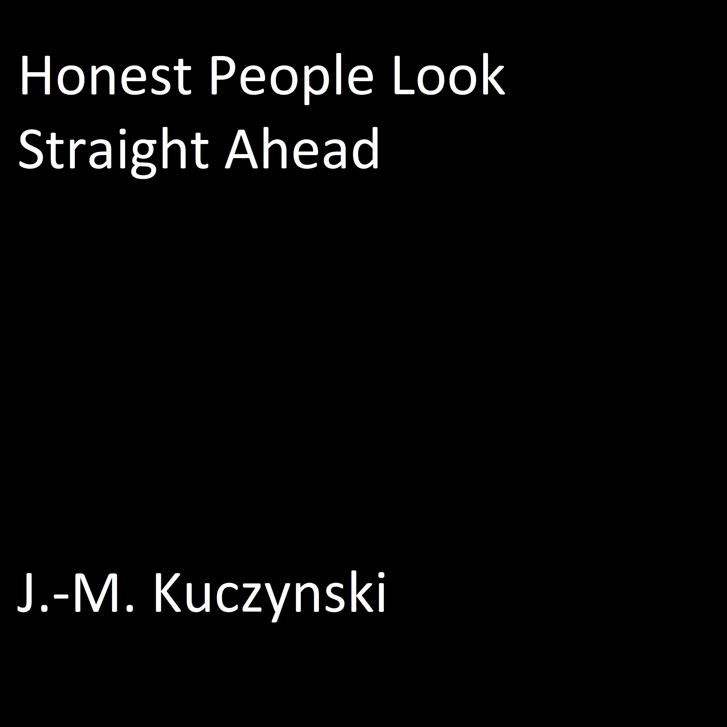 Honest People Look Straight Ahead by J.-M. Kuczynski Audiobook