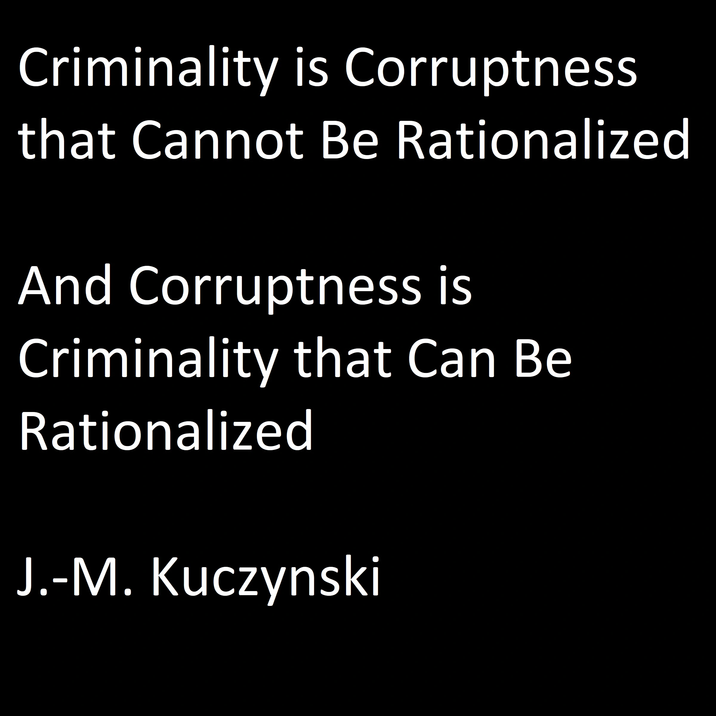 Criminality is Corruptness that Cannot be Rationalized: And Corruptness is Criminality that Can be Rationalized Audiobook by J.-M. Kuczynski