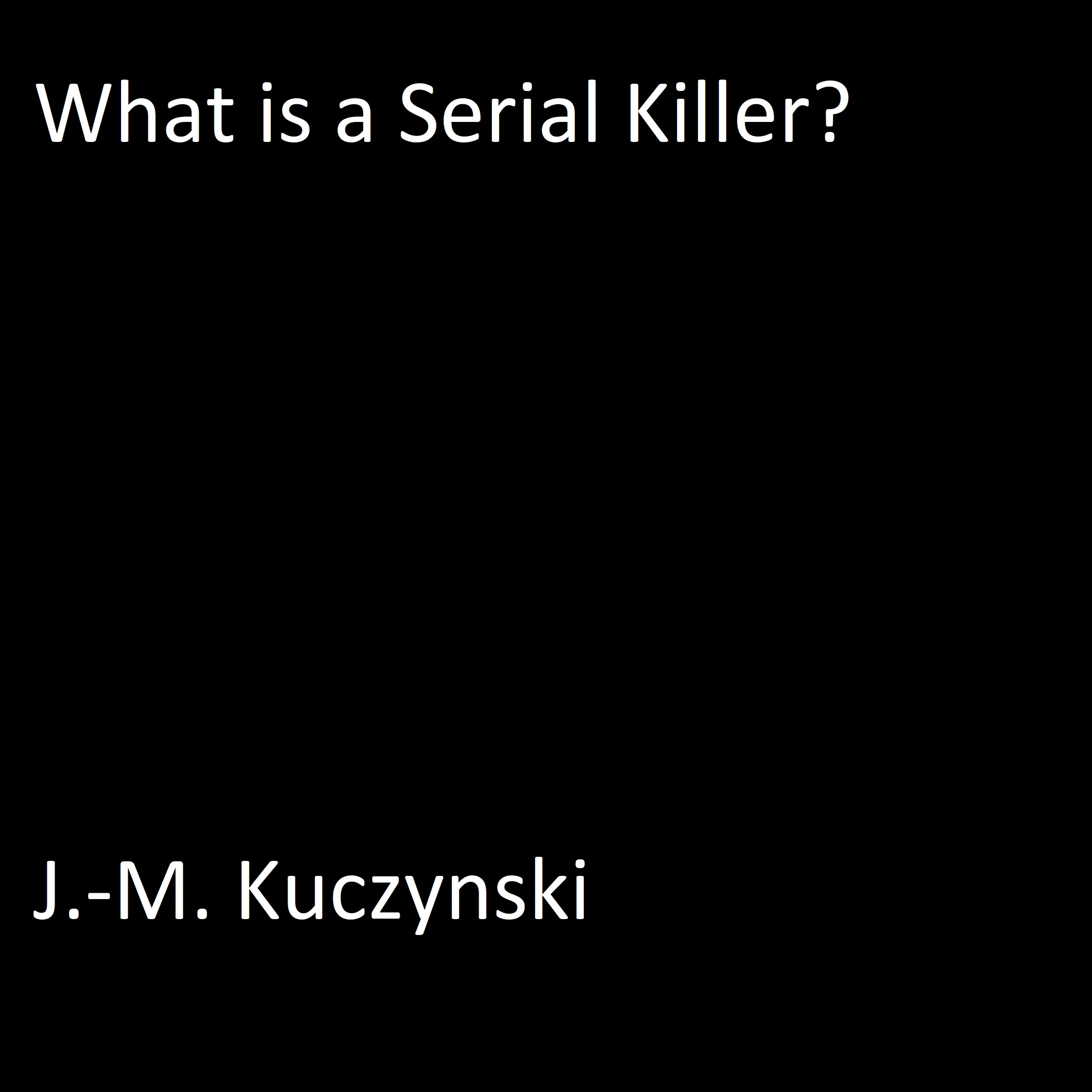 What is a Serial Killer? Audiobook by J.-M. Kuczynski