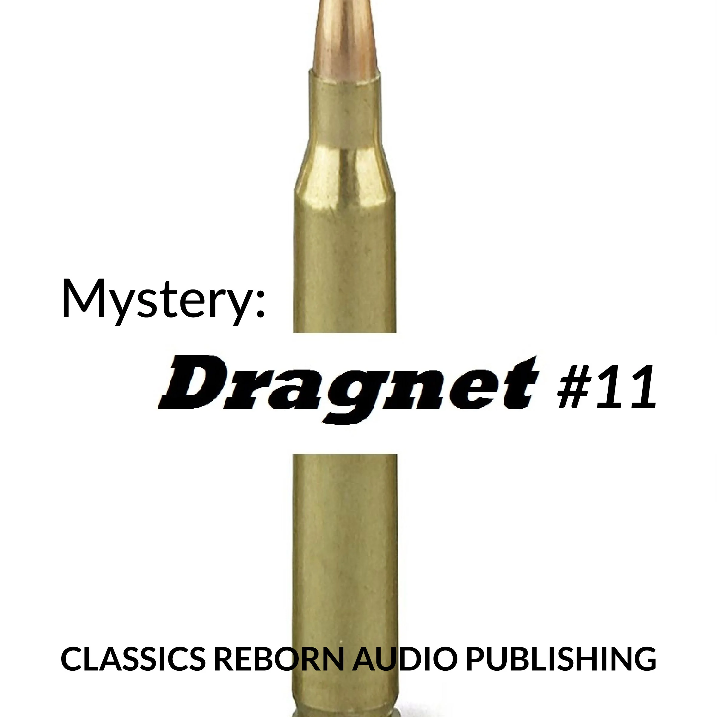 Mystery: Dragnet #11 by Classics Reborn Audio Publishing Audiobook