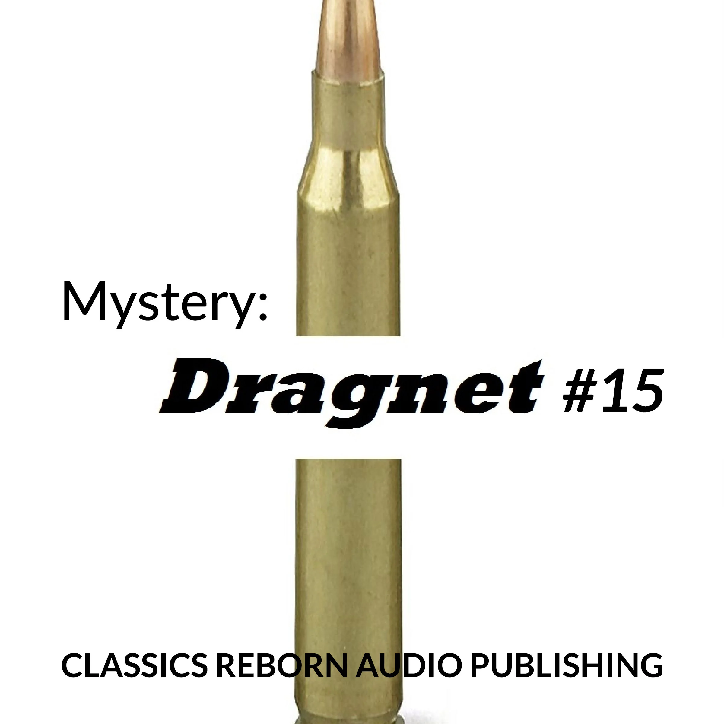 Mystery: Dragnet #15 by Classics Reborn Audio Publishing Audiobook