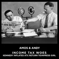 Income Tax aka IncomeTax Woes Kennedy Inflates Tax Return To Impress Girl Audiobook by Amos & Andy