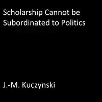 Scholarship Cannot be Subordinated to Department Politics Audiobook by J.-M. Kuczynski