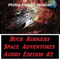 Buck Rodgers Space Adventures Audio Edition 02 Audiobook by Phillip Francis Nowlan