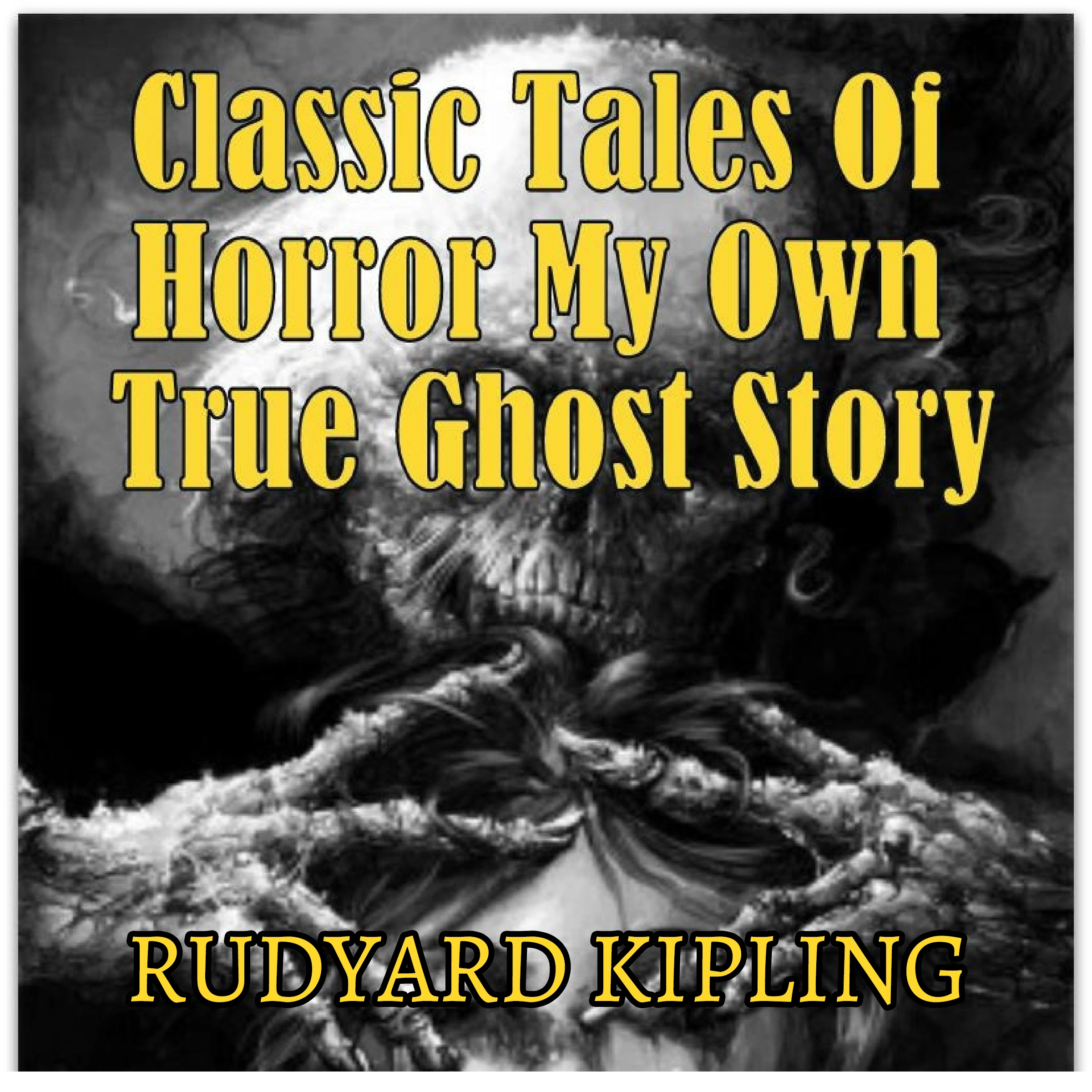 Classic Tales Of Horror My Own True Ghost Story by Rudyard Kipling