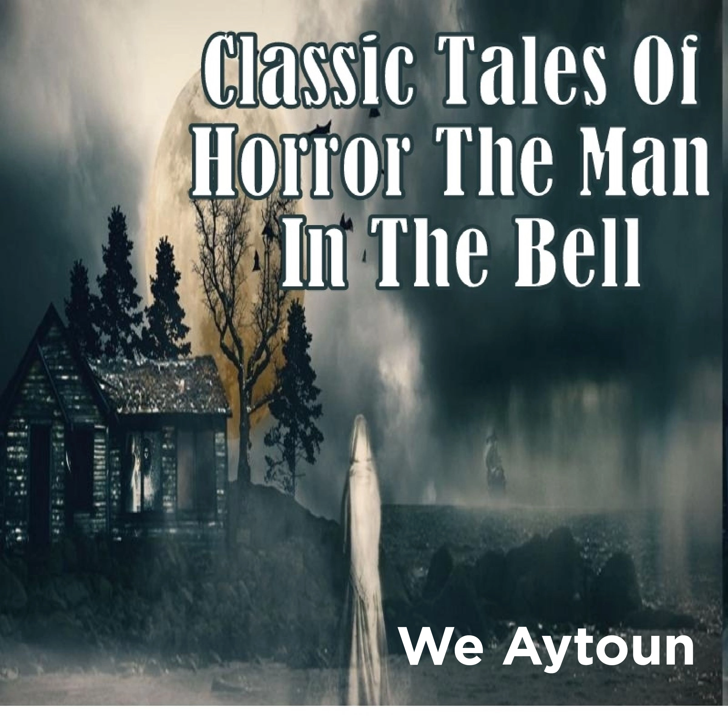 Classic Tales Of Horror The Man In The Bell by We Aytoun Audiobook