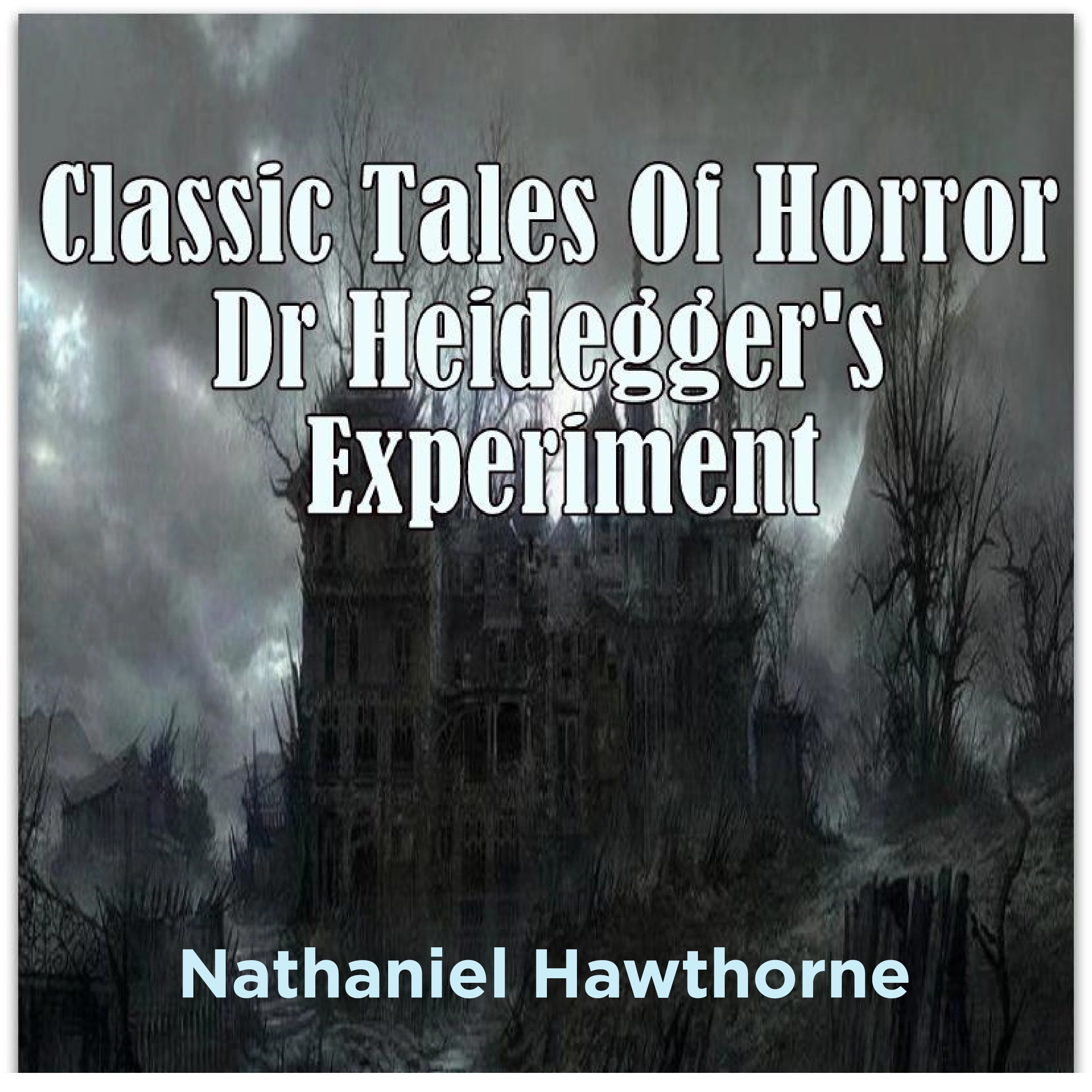 Classic Tales Of Horror Dr Heidegger's Experiment by Nathanial Hawthorne