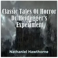 Classic Tales Of Horror Dr Heidegger's Experiment Audiobook by Nathanial Hawthorne