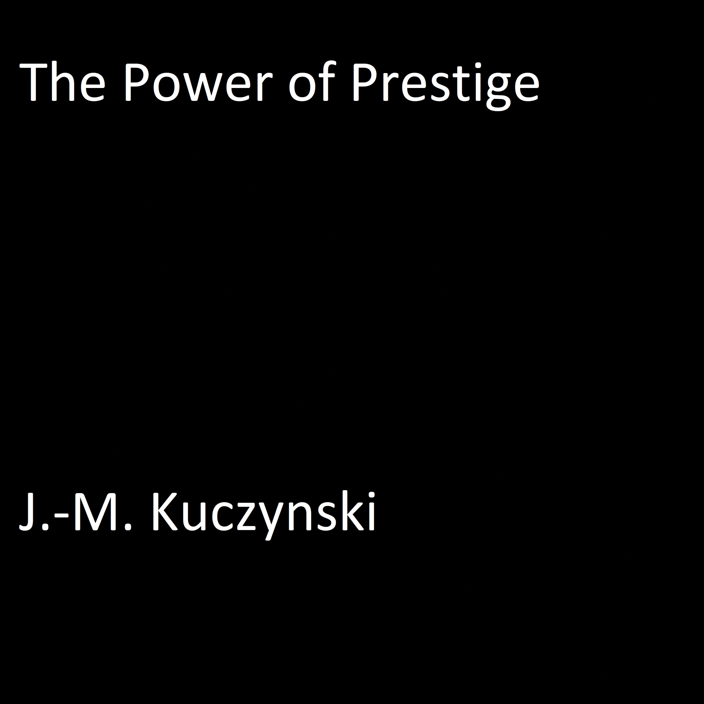 The Power of Prestige Audiobook by J.-M. Kuczynski