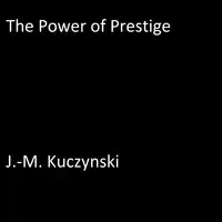 The Power of Prestige Audiobook by J.-M. Kuczynski