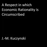 A Respect in Which Economic Rationality is Circumscribed Audiobook by J.-M. Kuczynski