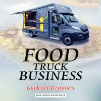 Food Truck Business: Guide for Beginners Audiobook by James David Rockefeller