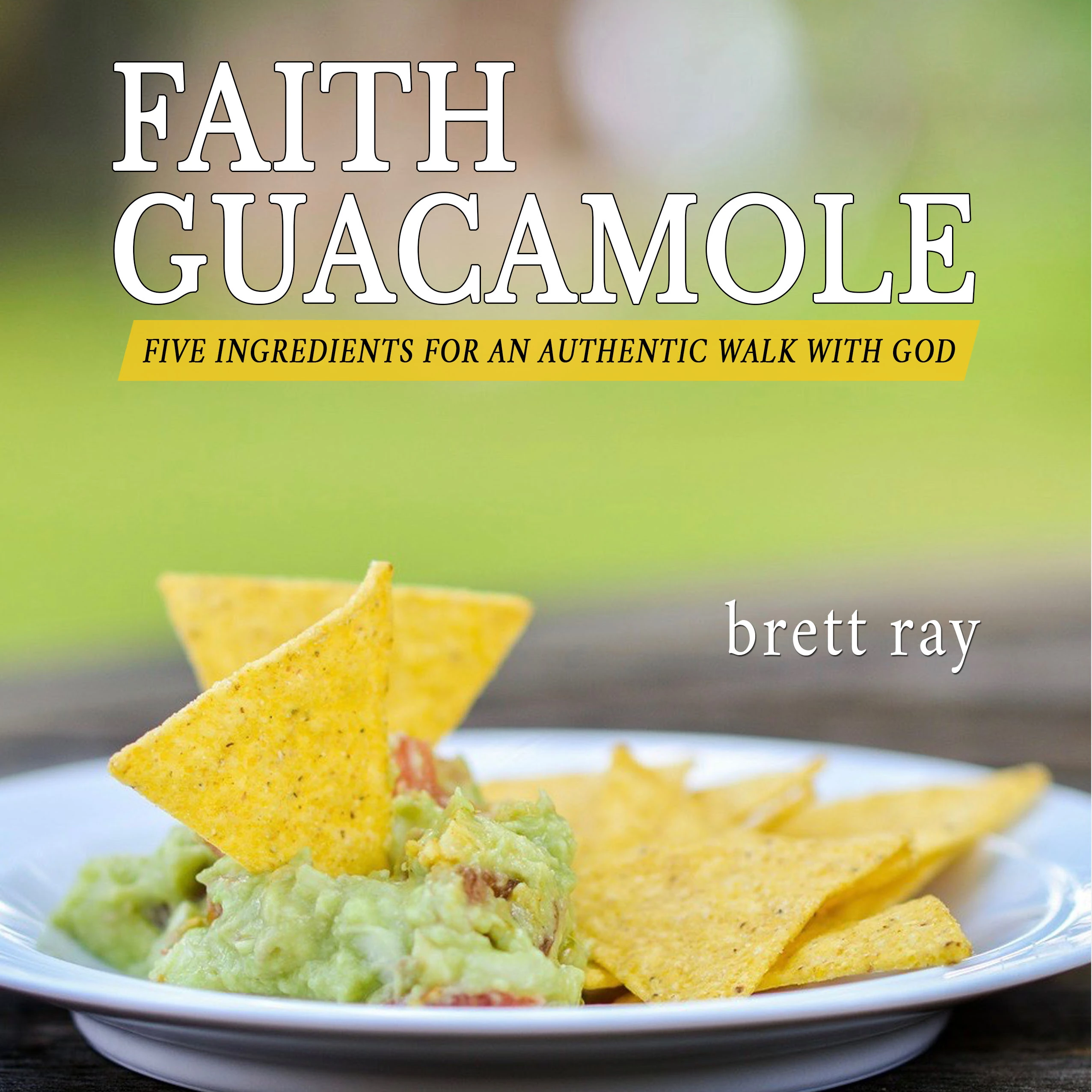 Faith Guacamole by Brett Ray