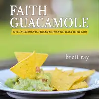 Faith Guacamole Audiobook by Brett Ray