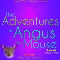 The Adventures of Angus the Mouse: Remastered (Special Edition) Audiobook by Montice Harmon