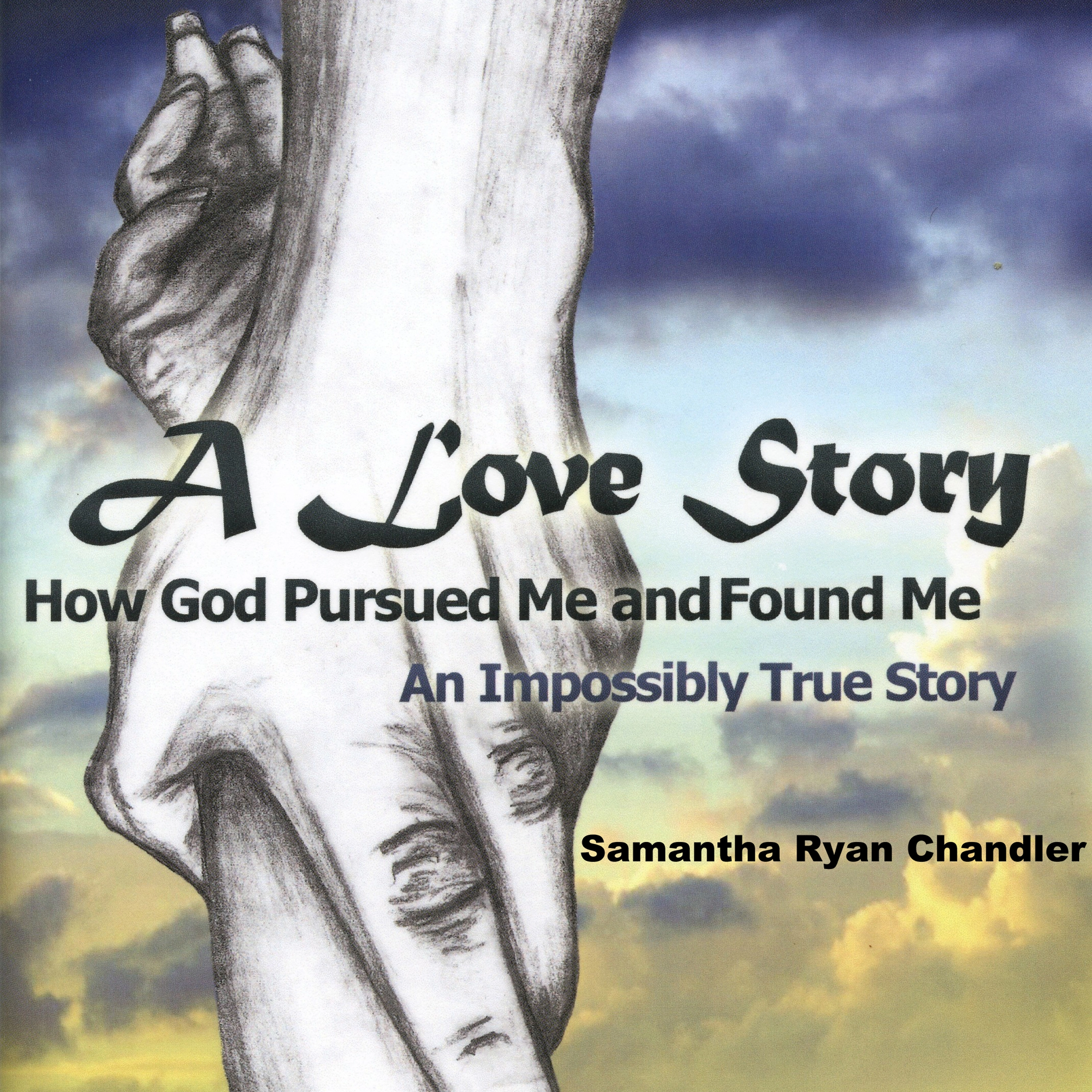 A Love Story, How God Pursued Me and Found Me by Samantha Ryan Chandler