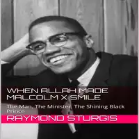 When Allah Made Malcolm X Smile: The Man, The Minister, The Shining Black Prince Audiobook by Raymond Sturgis