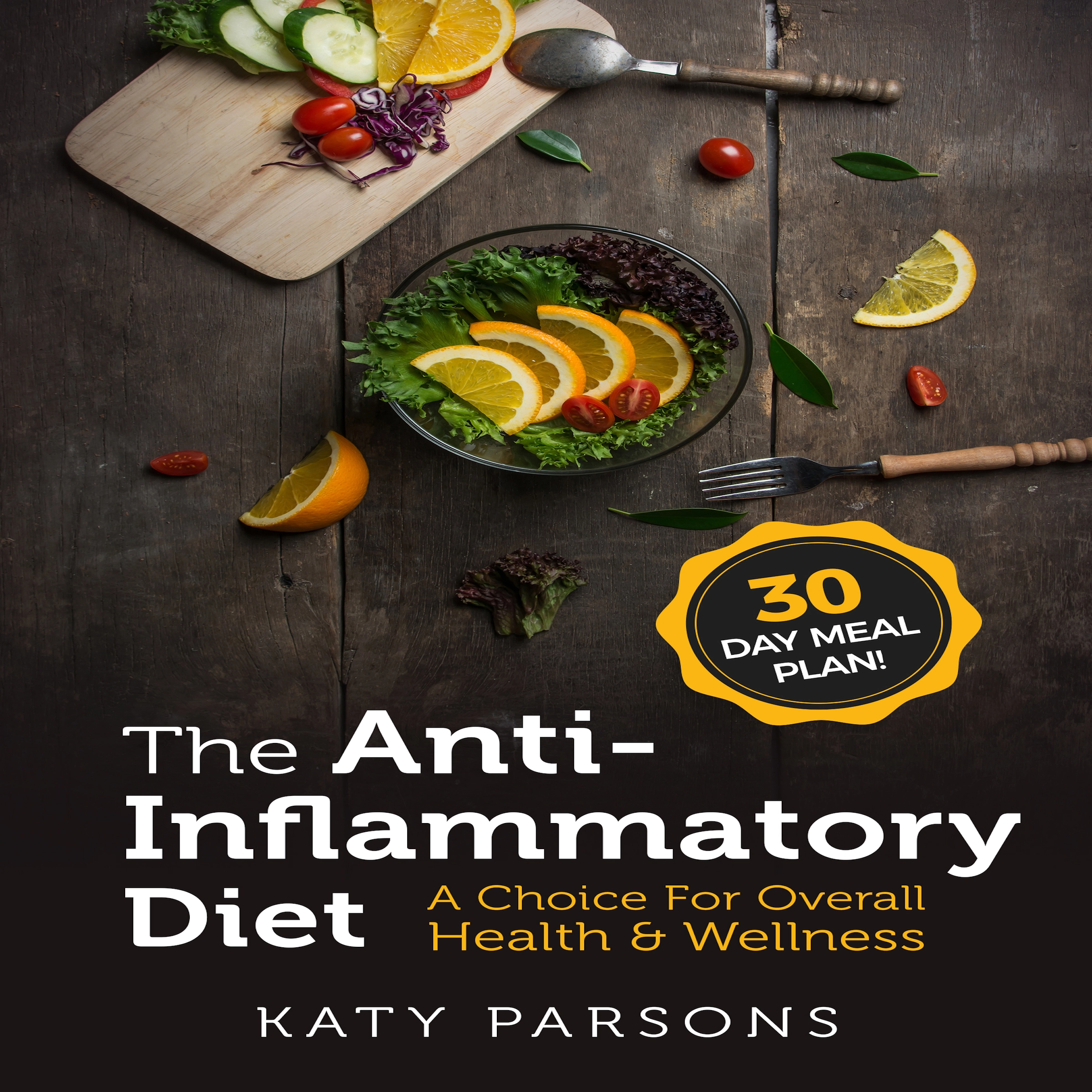 The Anti-Inflammatory Diet: A Choice For Overall Health & Wellness Audiobook by Katy Parsons