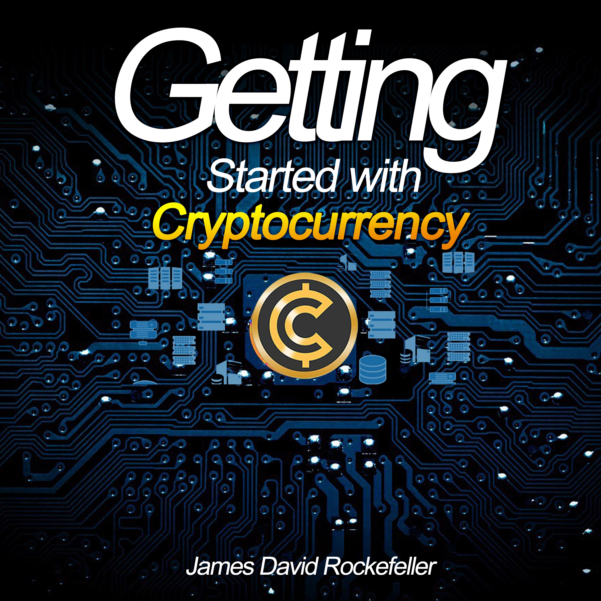 Getting Started with Cryptocurrency by James David Rockefeller