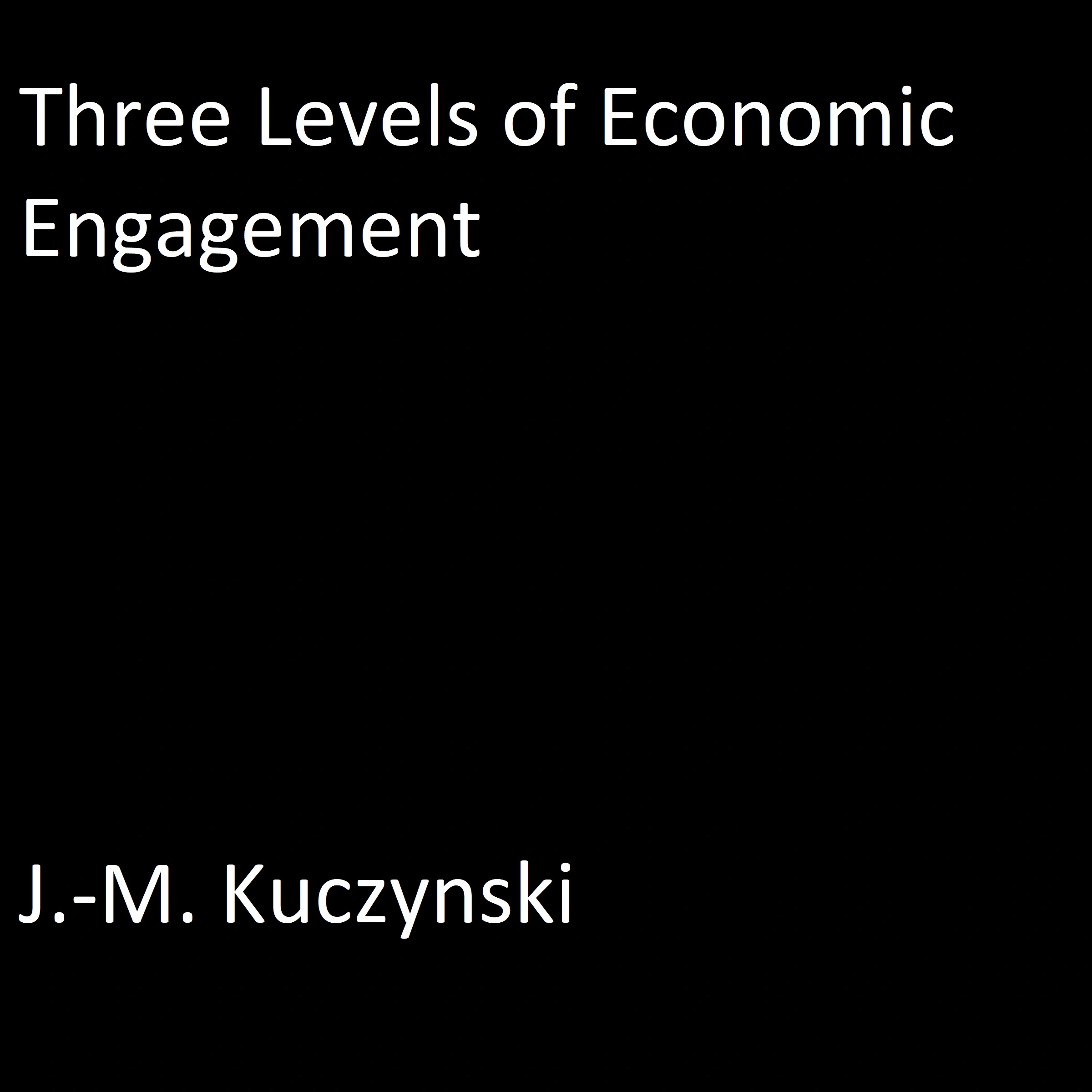 Three Levels of Economic Engagement Audiobook by J.-M. Kuczynski