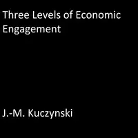 Three Levels of Economic Engagement Audiobook by J.-M. Kuczynski