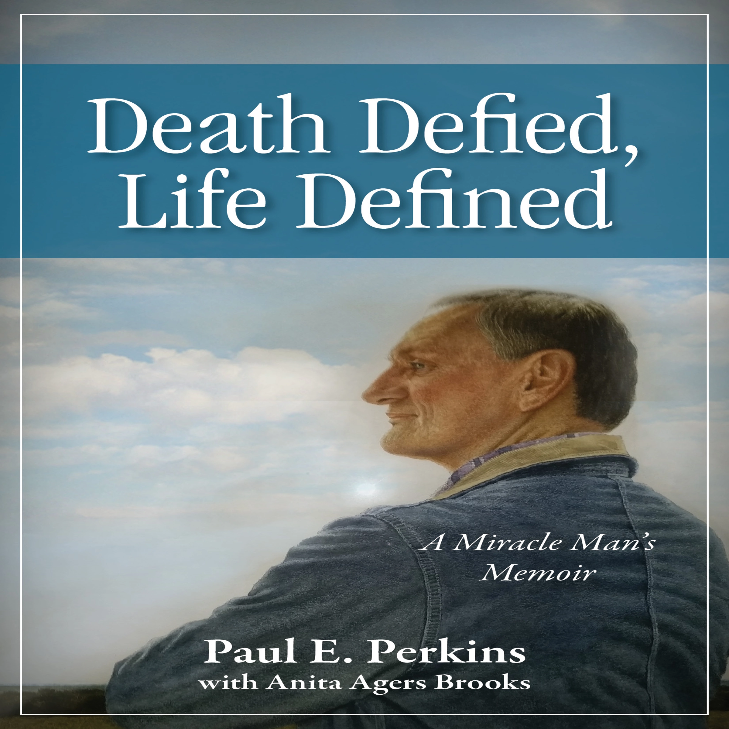 Death Defied, Life Defined: A Miracle Man's Memoir Audiobook by Paul E. Perkins with Anita Agers Brooks