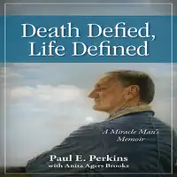 Death Defied, Life Defined: A Miracle Man's Memoir Audiobook by Paul E. Perkins with Anita Agers Brooks