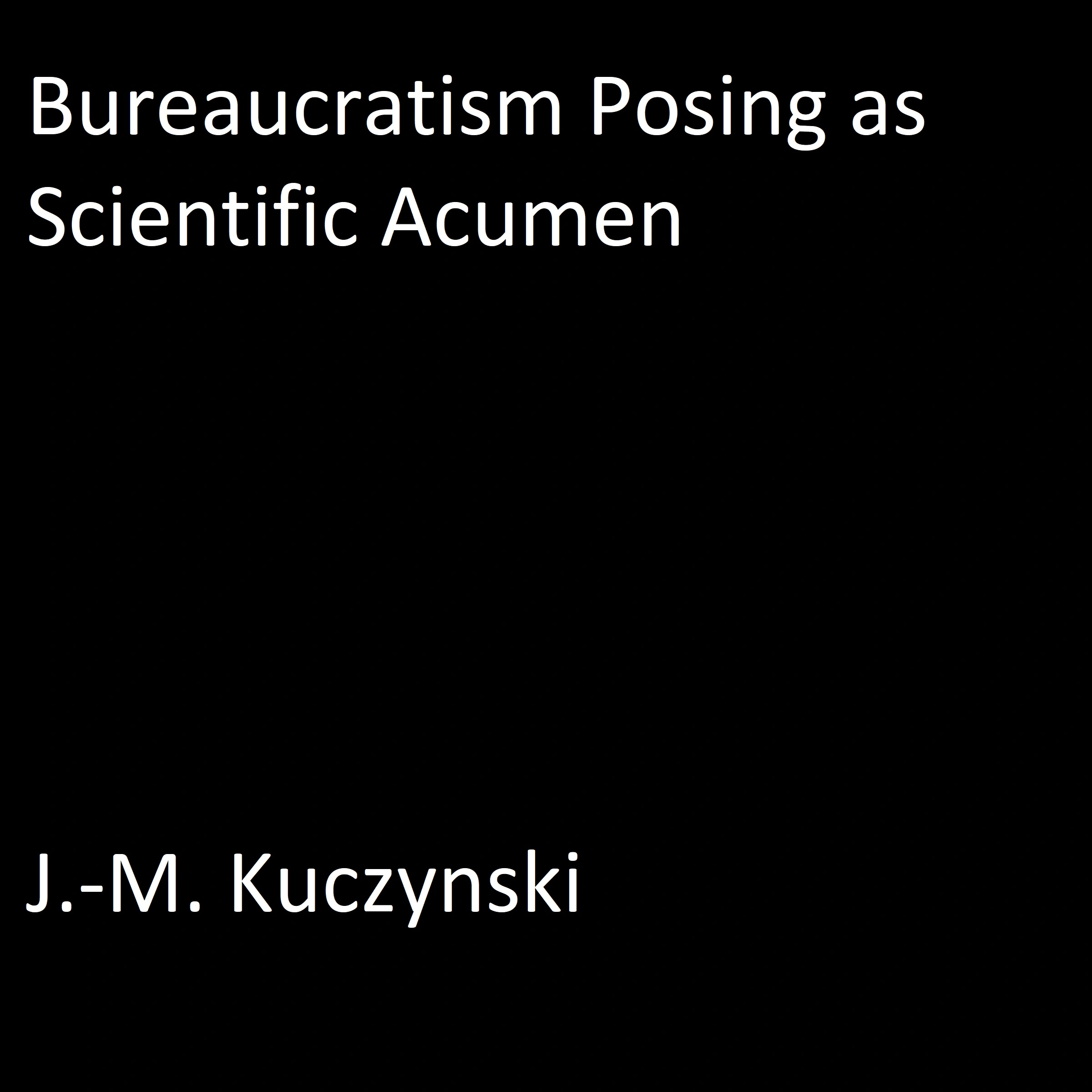 Bureaucratism Posing as Scientific Acumen by J.-M. Kuczynski