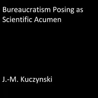 Bureaucratism Posing as Scientific Acumen Audiobook by J.-M. Kuczynski