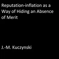 Reputation-inflation as a Way of Hiding an Absence of Merit Audiobook by J.-M. Kuczynski